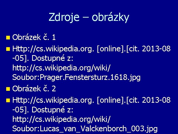 Zdroje – obrázky n Obrázek č. 1 n Http: //cs. wikipedia. org. [online]. [cit.