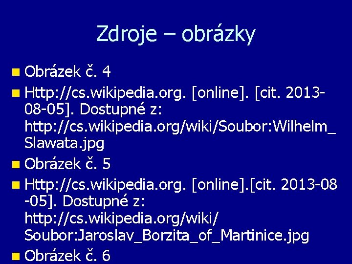 Zdroje – obrázky n Obrázek č. 4 n Http: //cs. wikipedia. org. [online]. [cit.