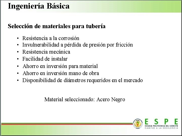 Ingeniería Básica Selección de materiales para tubería • • Resistencia a la corrosión Invulnerabilidad