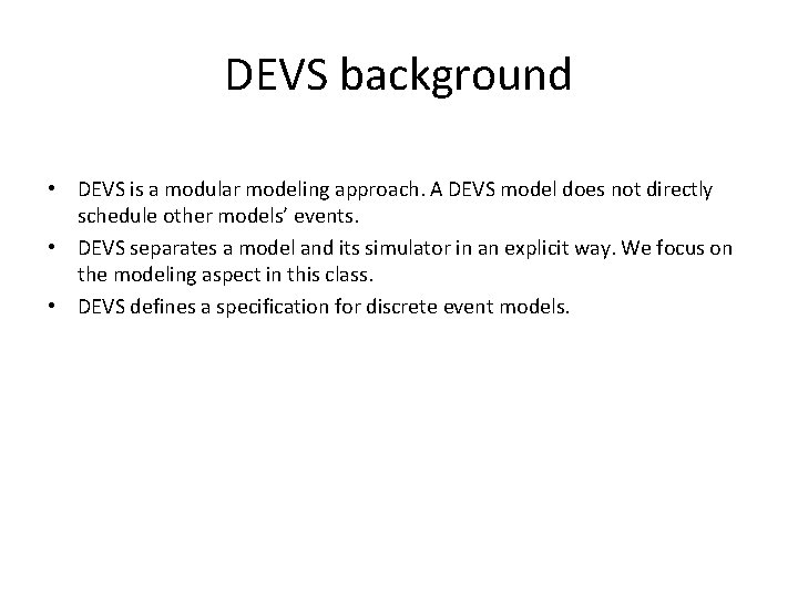 DEVS background • DEVS is a modular modeling approach. A DEVS model does not