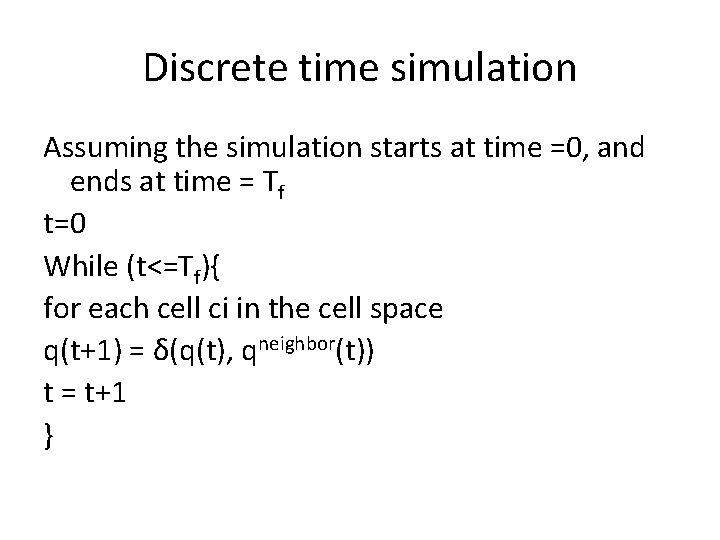 Discrete time simulation Assuming the simulation starts at time =0, and ends at time