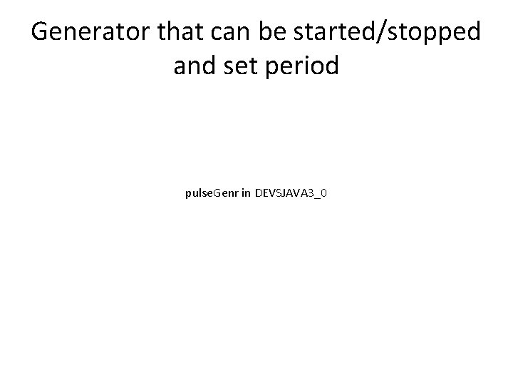 Generator that can be started/stopped and set period pulse. Genr in DEVSJAVA 3_0 