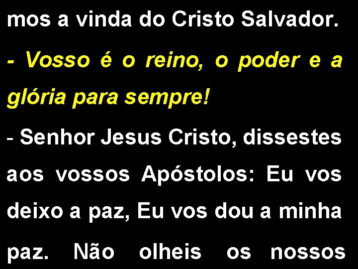 mos a vinda do Cristo Salvador. - Vosso é o reino, o poder e mos a vinda do Cristo Salvador. - Vosso é o reino, o poder e
