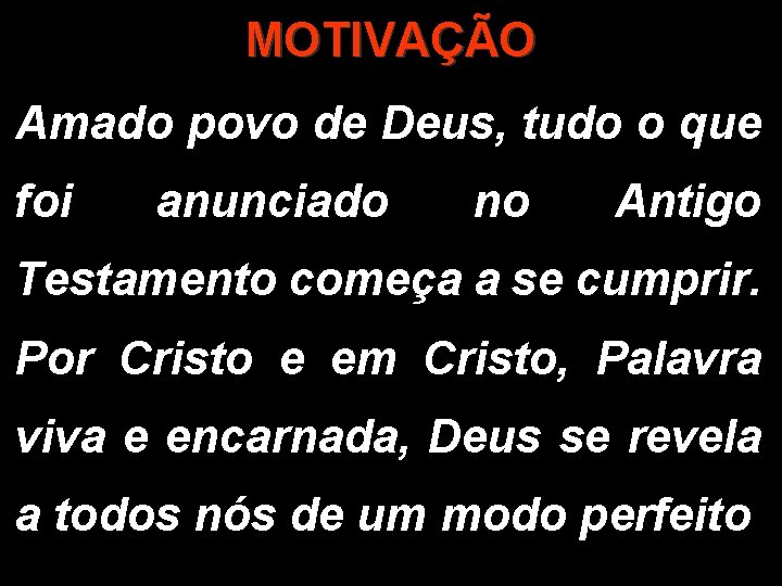 MOTIVAÇÃO Amado povo de Deus, tudo o que foi anunciado no Antigo Testamento começa