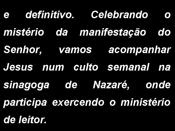 e definitivo. Celebrando o mistério da manifestação do Senhor, vamos acompanhar Jesus num culto e definitivo. Celebrando o mistério da manifestação do Senhor, vamos acompanhar Jesus num culto