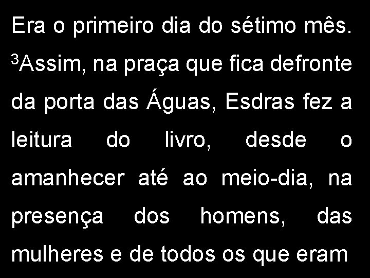 Era o primeiro dia do sétimo mês. 3 Assim, na praça que fica defronte Era o primeiro dia do sétimo mês. 3 Assim, na praça que fica defronte