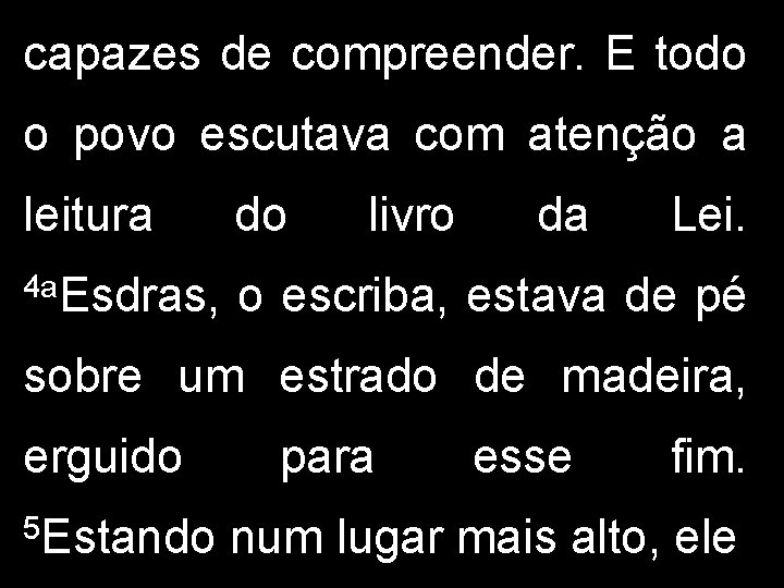 capazes de compreender. E todo o povo escutava com atenção a leitura do livro capazes de compreender. E todo o povo escutava com atenção a leitura do livro