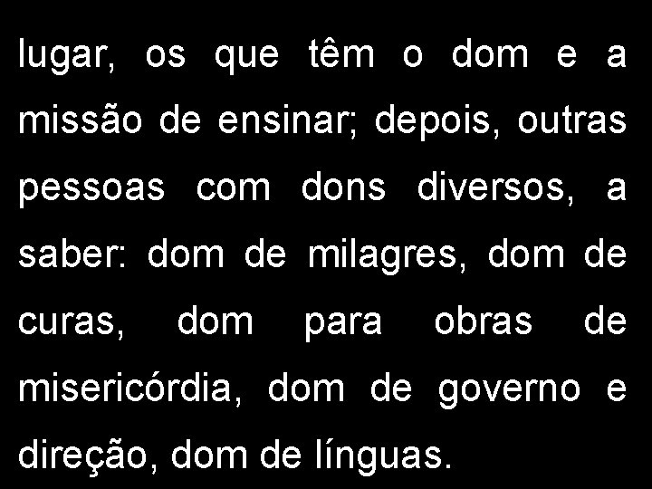 lugar, os que têm o dom e a missão de ensinar; depois, outras pessoas