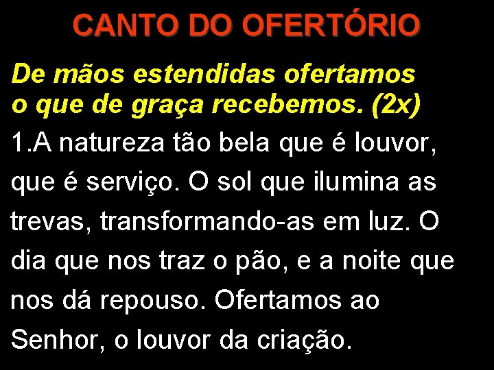 CANTO DO OFERTÓRIO De mãos estendidas ofertamos o que de graça recebemos. (2 x)