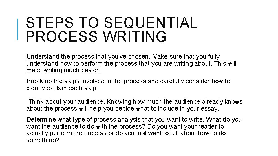 STEPS TO SEQUENTIAL PROCESS WRITING Understand the process that you've chosen. Make sure that