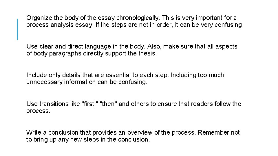 Organize the body of the essay chronologically. This is very important for a process