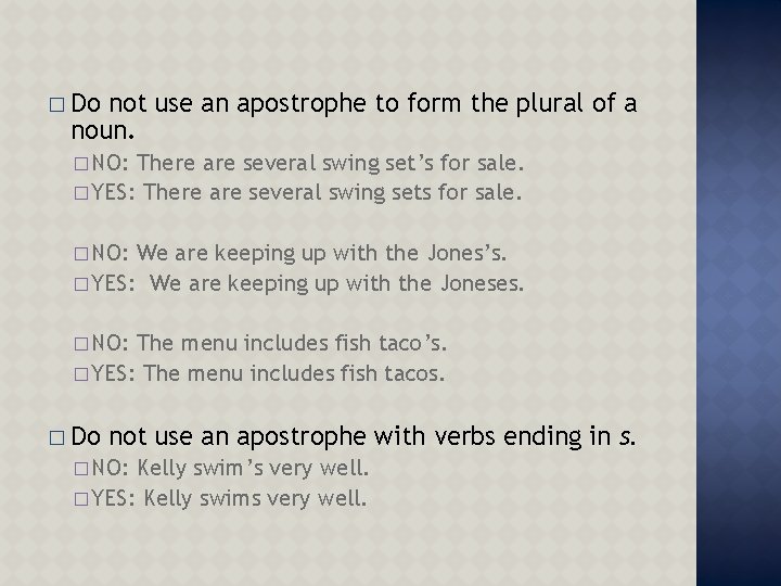 � Do not use an apostrophe to form the plural of a noun. �