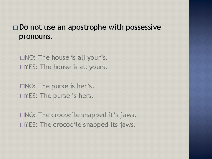 � Do not use an apostrophe with possessive pronouns. �NO: The house is all