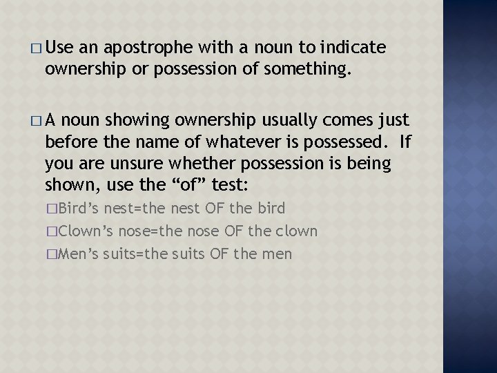 � Use an apostrophe with a noun to indicate ownership or possession of something.
