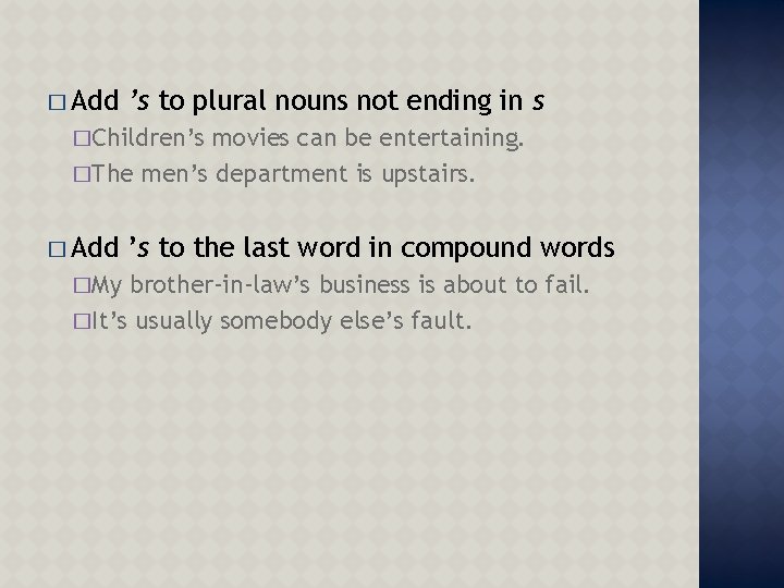 � Add ’s to plural nouns not ending in s �Children’s movies can be