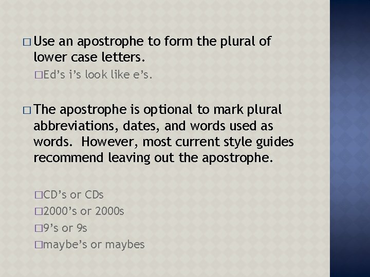 � Use an apostrophe to form the plural of lower case letters. �Ed’s i’s