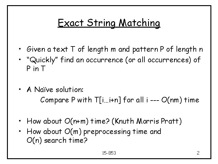 Exact String Matching • Given a text T of length m and pattern P