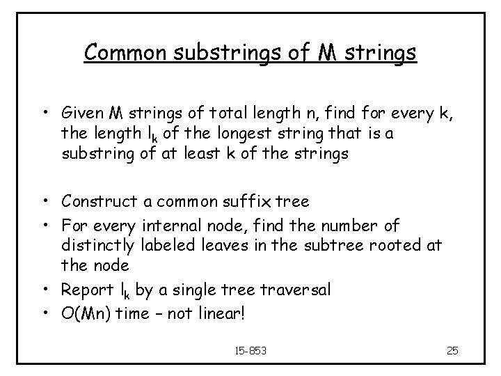 Common substrings of M strings • Given M strings of total length n, find