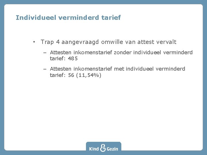 Individueel verminderd tarief • Trap 4 aangevraagd omwille van attest vervalt – Attesten inkomenstarief