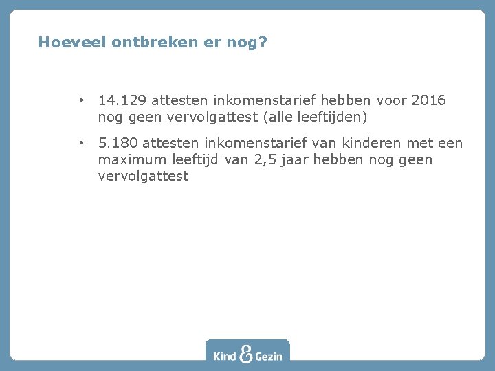 Hoeveel ontbreken er nog? • 14. 129 attesten inkomenstarief hebben voor 2016 nog geen