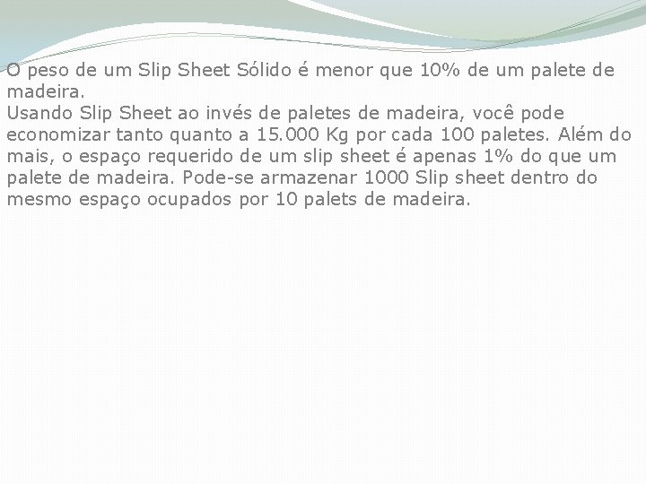 O peso de um Slip Sheet Sólido é menor que 10% de um palete