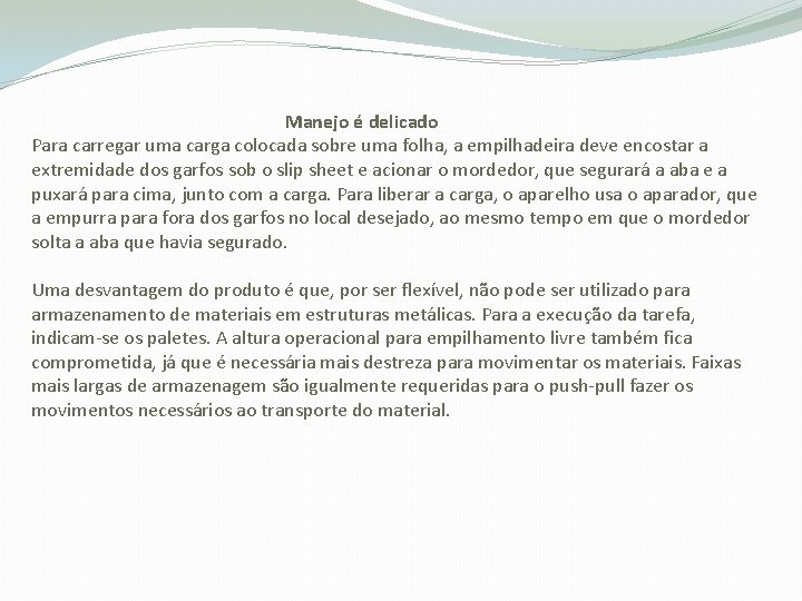 Manejo é delicado Para carregar uma carga colocada sobre uma folha, a empilhadeira deve