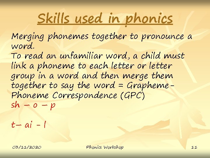 Skills used in phonics Merging phonemes together to pronounce a word. To read an