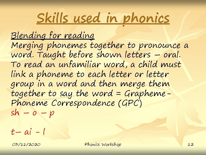 Skills used in phonics Blending for reading Merging phonemes together to pronounce a word.