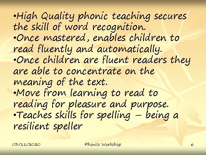  • High Quality phonic teaching secures the skill of word recognition. • Once