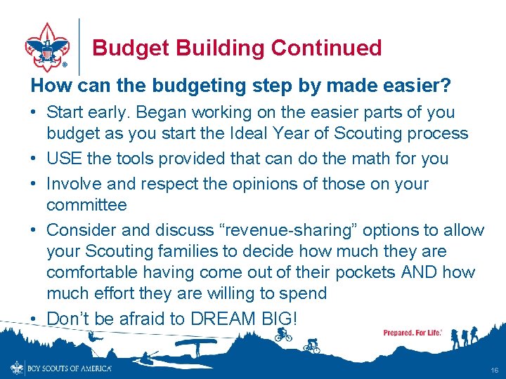 Budget Building Continued How can the budgeting step by made easier? • Start early.
