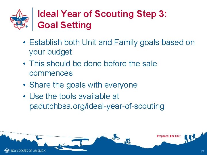 Ideal Year of Scouting Step 3: Goal Setting • Establish both Unit and Family