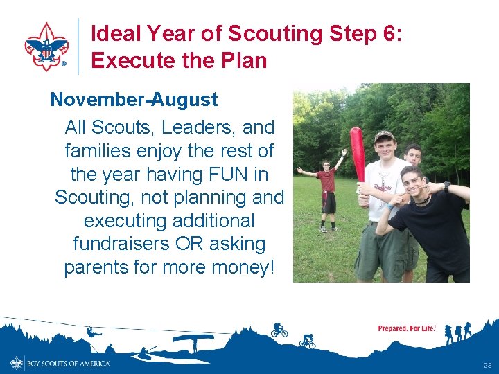 Ideal Year of Scouting Step 6: Execute the Plan November-August All Scouts, Leaders, and
