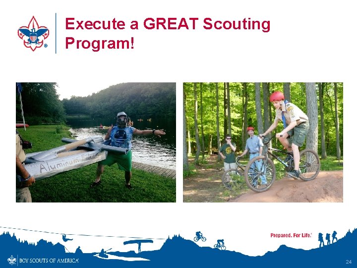 Execute a GREAT Scouting Program! 24 