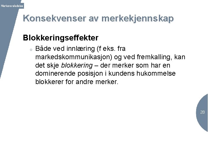 Konsekvenser av merkekjennskap Blokkeringseffekter o Både ved innlæring (f eks. fra markedskommunikasjon) og ved