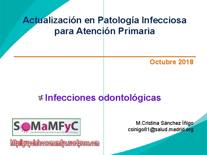Actualización en Patología Infecciosa para Atención Primaria Octubre 2018 Infecciones odontológicas M. Cristina Sánchez