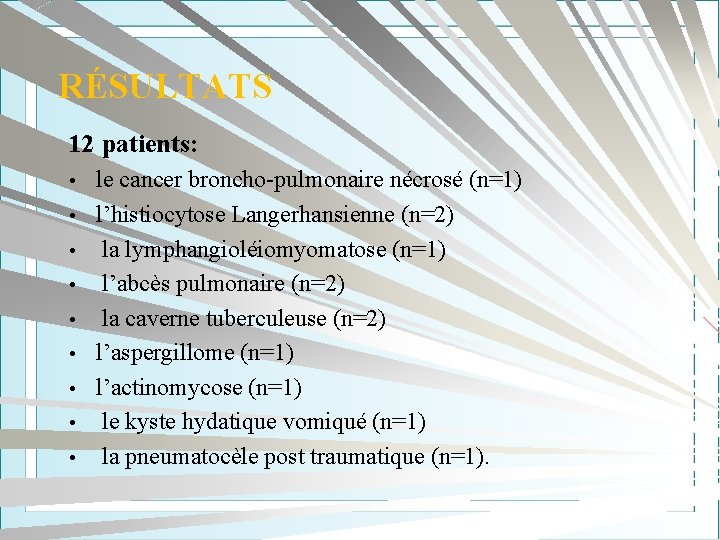 RÉSULTATS 12 patients: • • • le cancer broncho-pulmonaire nécrosé (n=1) l’histiocytose Langerhansienne (n=2)