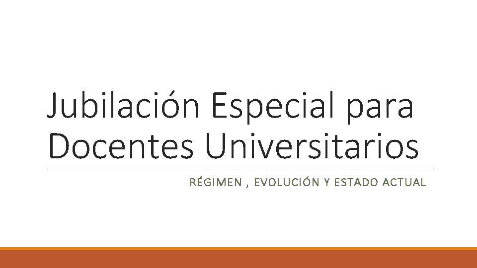 Jubilación Especial para Docentes Universitarios RÉGIMEN , EVOLUCIÓN Y ESTADO ACTUAL 