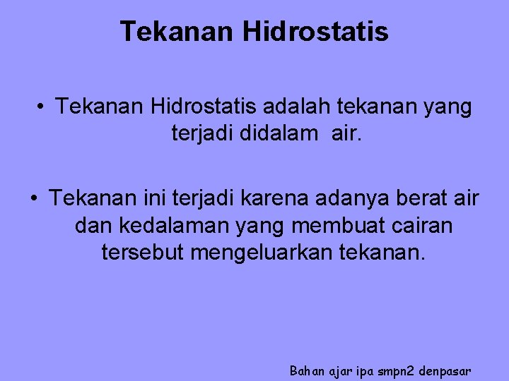 Tekanan Hidrostatis • Tekanan Hidrostatis adalah tekanan yang terjadi didalam air. • Tekanan ini