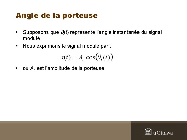 Angle de la porteuse • Supposons que qi(t) représente l’angle instantanée du signal modulé.
