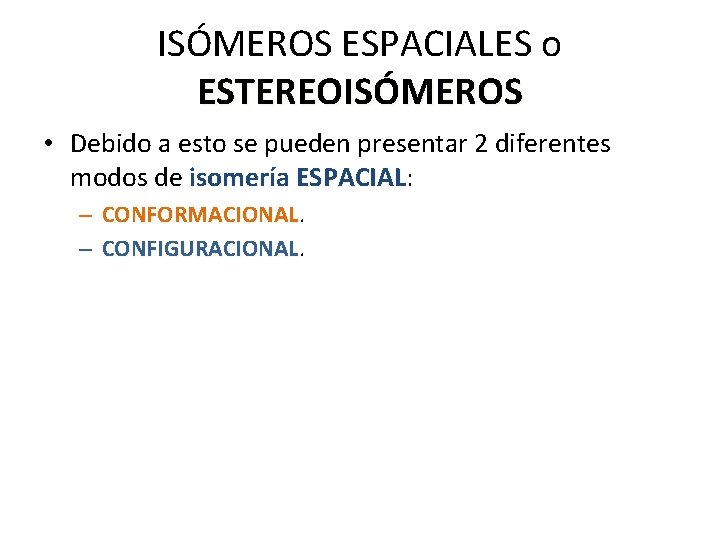 ISÓMEROS ESPACIALES o ESTEREOISÓMEROS • Debido a esto se pueden presentar 2 diferentes modos ISÓMEROS ESPACIALES o ESTEREOISÓMEROS • Debido a esto se pueden presentar 2 diferentes modos