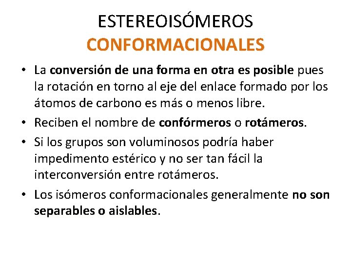 ESTEREOISÓMEROS CONFORMACIONALES • La conversión de una forma en otra es posible pues conversión ESTEREOISÓMEROS CONFORMACIONALES • La conversión de una forma en otra es posible pues conversión