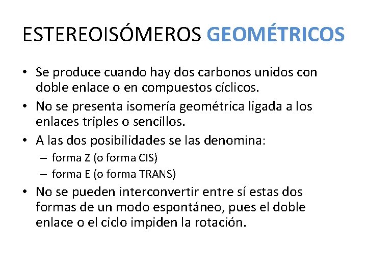 ESTEREOISÓMEROS GEOMÉTRICOS • Se produce cuando hay dos carbonos unidos con doble enlace o ESTEREOISÓMEROS GEOMÉTRICOS • Se produce cuando hay dos carbonos unidos con doble enlace o