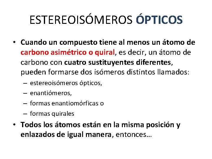ESTEREOISÓMEROS ÓPTICOS • Cuando un compuesto tiene al menos un átomo de carbono asimétrico ESTEREOISÓMEROS ÓPTICOS • Cuando un compuesto tiene al menos un átomo de carbono asimétrico