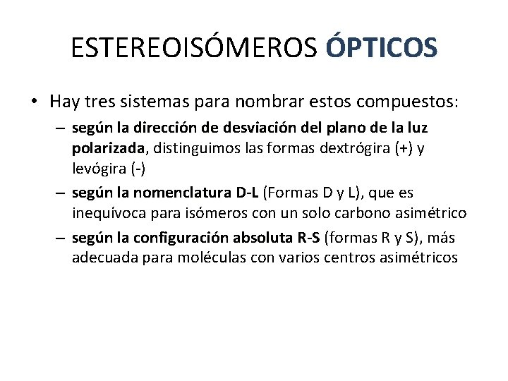 ESTEREOISÓMEROS ÓPTICOS • Hay tres sistemas para nombrar estos compuestos: – según la dirección ESTEREOISÓMEROS ÓPTICOS • Hay tres sistemas para nombrar estos compuestos: – según la dirección