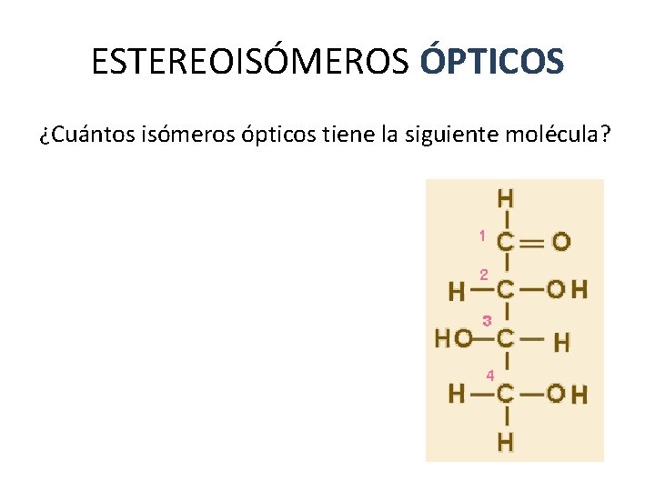 ESTEREOISÓMEROS ÓPTICOS ¿Cuántos isómeros ópticos tiene la siguiente molécula? ESTEREOISÓMEROS ÓPTICOS ¿Cuántos isómeros ópticos tiene la siguiente molécula?