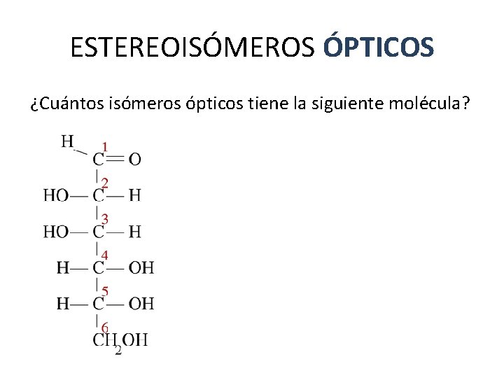 ESTEREOISÓMEROS ÓPTICOS ¿Cuántos isómeros ópticos tiene la siguiente molécula? ESTEREOISÓMEROS ÓPTICOS ¿Cuántos isómeros ópticos tiene la siguiente molécula?
