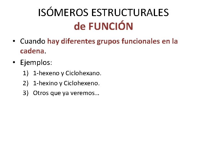 ISÓMEROS ESTRUCTURALES de FUNCIÓN • Cuando hay diferentes grupos funcionales en la cadena • ISÓMEROS ESTRUCTURALES de FUNCIÓN • Cuando hay diferentes grupos funcionales en la cadena •