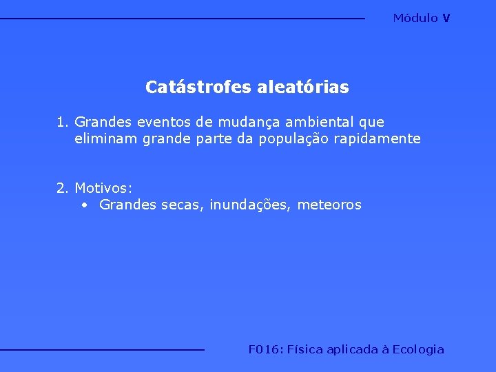 Módulo V Catástrofes aleatórias 1. Grandes eventos de mudança ambiental que eliminam grande parte