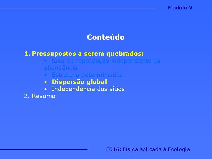 Módulo V Conteúdo 1. Pressupostos a serem quebrados: • taxa de reprodução independente da