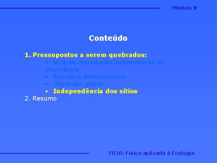 Módulo V Conteúdo 1. Pressupostos a serem quebrados: • taxa de reprodução independente da